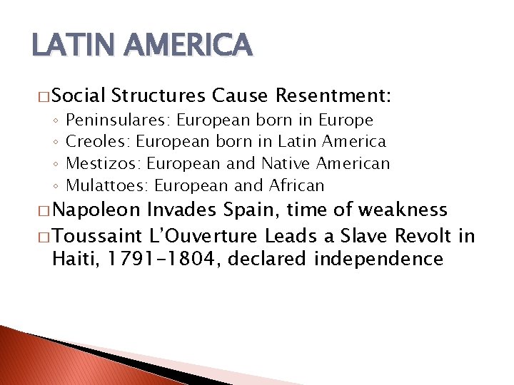 LATIN AMERICA � Social ◦ ◦ Structures Cause Resentment: Peninsulares: European born in Europe