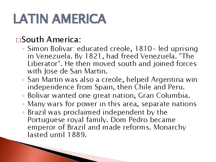 LATIN AMERICA � South America: ◦ Simon Bolivar: educated creole, 1810 - led uprising