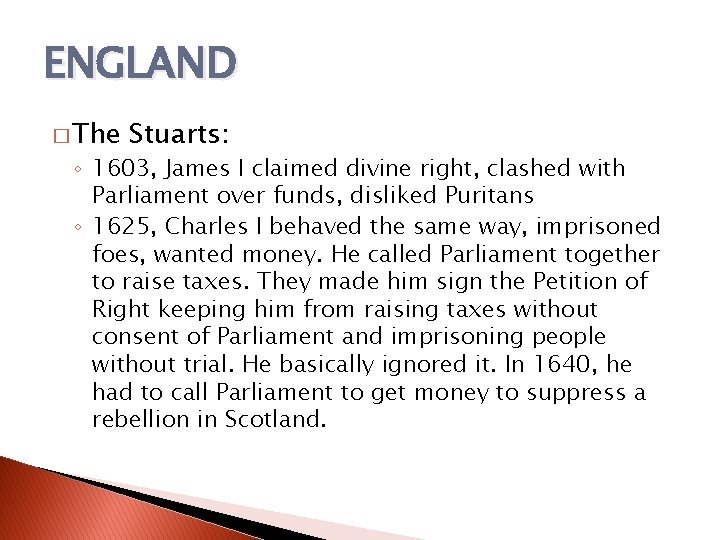 ENGLAND � The Stuarts: ◦ 1603, James I claimed divine right, clashed with Parliament