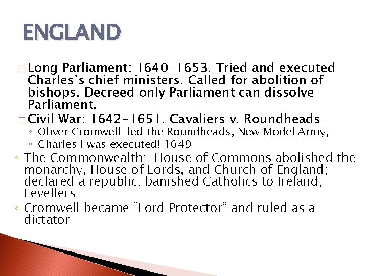 ENGLAND � Long Parliament: 1640 -1653. Tried and executed Charles’s chief ministers. Called for