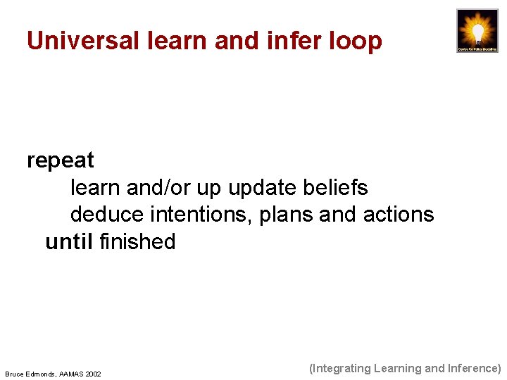 Universal learn and infer loop repeat learn and/or up update beliefs deduce intentions, plans