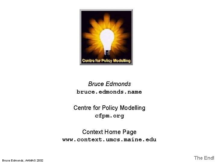 Bruce Edmonds bruce. edmonds. name Centre for Policy Modelling cfpm. org Context Home Page