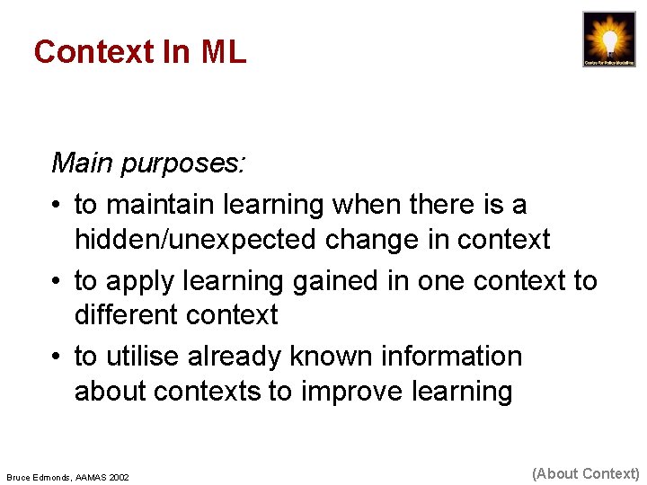 Context In ML Main purposes: • to maintain learning when there is a hidden/unexpected