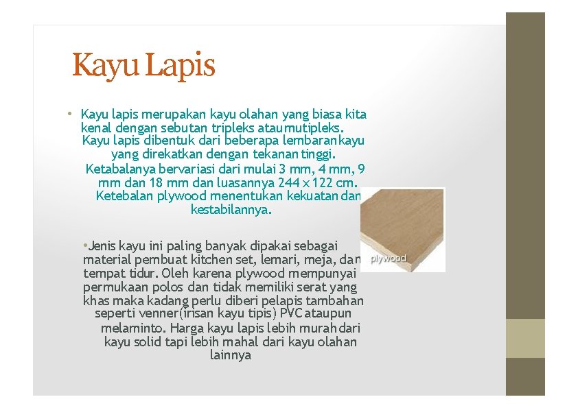 Kayu Lapis • Kayu lapis merupakan kayu olahan yang biasa kita kenal dengan sebutan