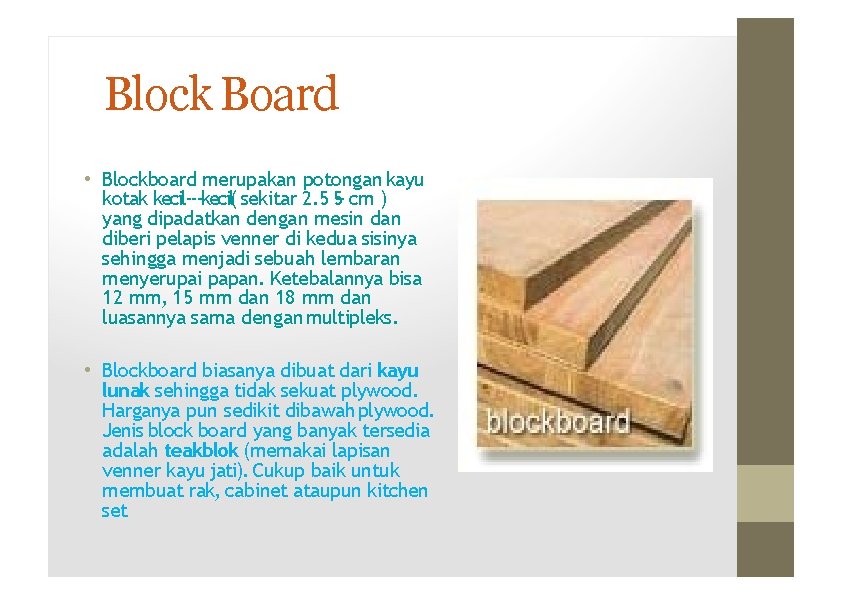 Block Board • Blockboard merupakan potongan kayu kotak kecil‐ ‐kecil( sekitar 2. 5 5‐