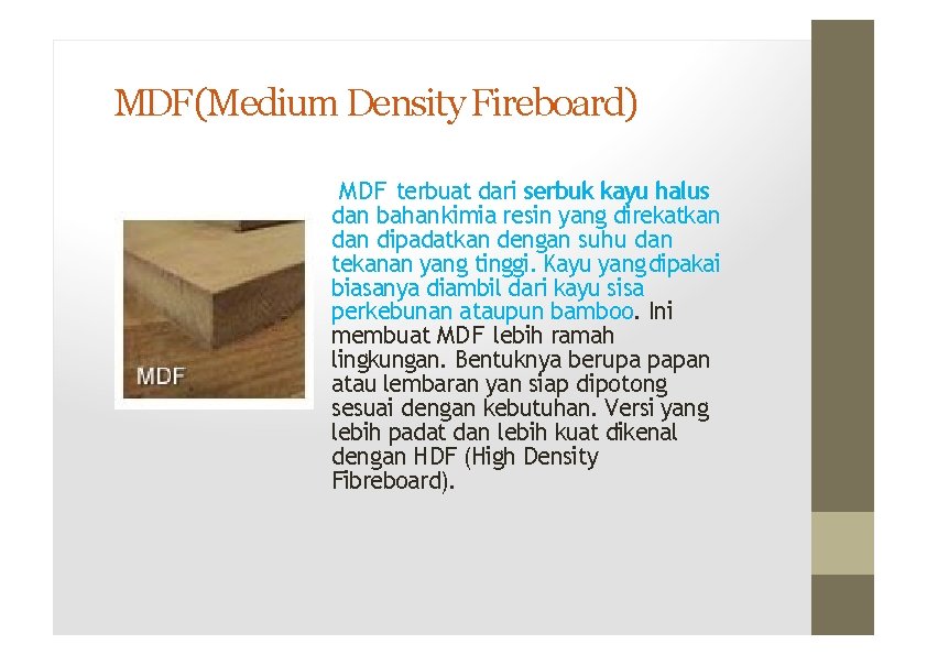 MDF (Medium Density Fireboard) MDF terbuat dari serbuk kayu halus dan bahan kimia resin