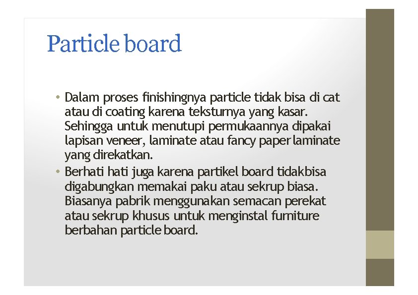 Particle board • Dalam proses ﬁnishingnya particle tidak bisa di cat atau di coating