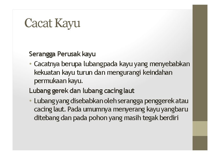 Cacat Kayu Serangga Perusak kayu • Cacatnya berupa lubang pada kayu yang menyebabkan kekuatan