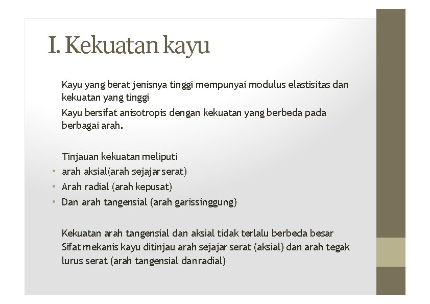 I. Kekuatan kayu Kayu yang berat jenisnya tinggi mempunyai modulus elastisitas dan kekuatan yang