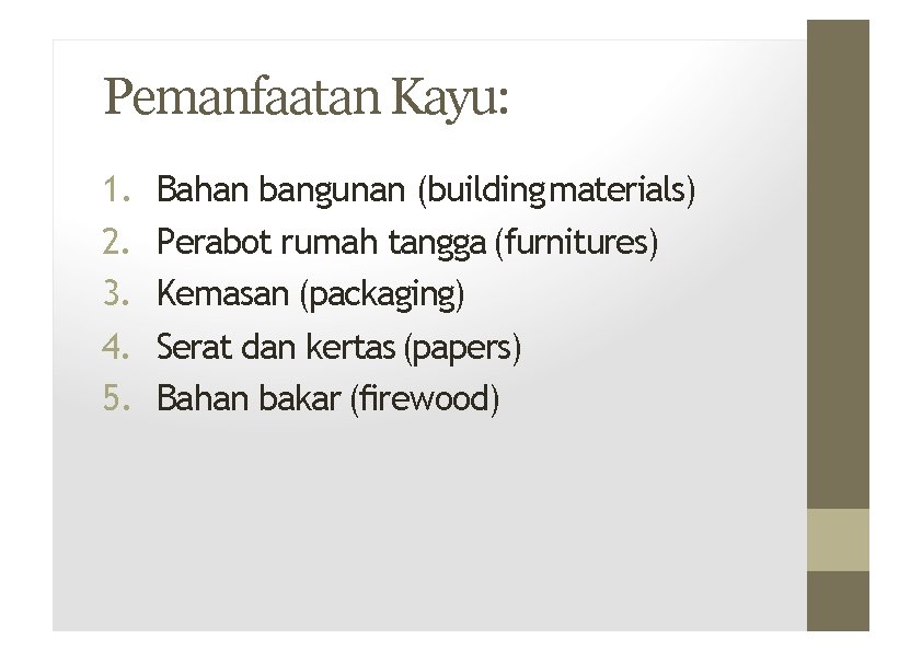 Pemanfaatan Kayu: 1. 2. 3. 4. 5. Bahan bangunan (building materials) Perabot rumah tangga