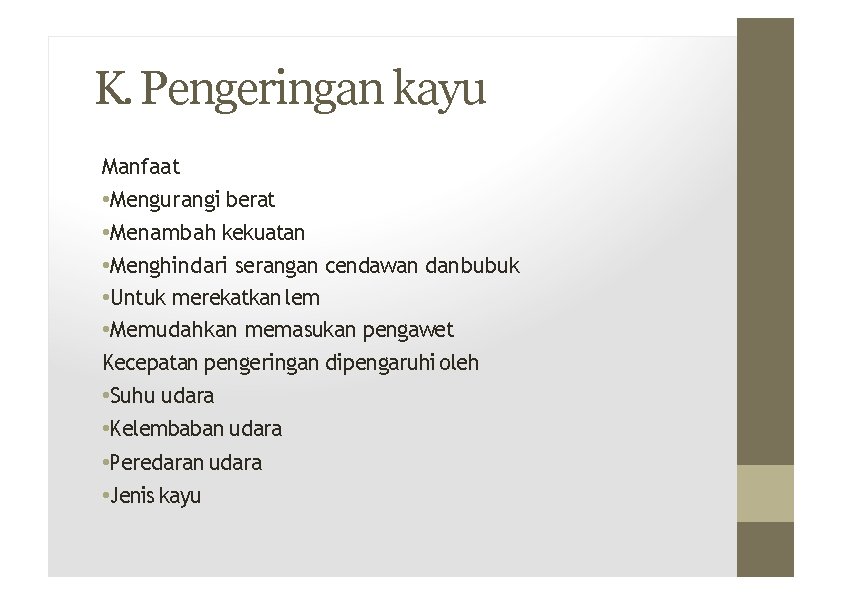 K. Pengeringan kayu Manfaat • Mengurangi berat • Menambah kekuatan • Menghindari serangan cendawan