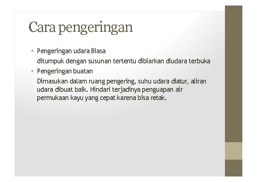 Cara pengeringan • Pengeringan udara Biasa ditumpuk dengan susunan tertentu dibiarkan diudara terbuka •