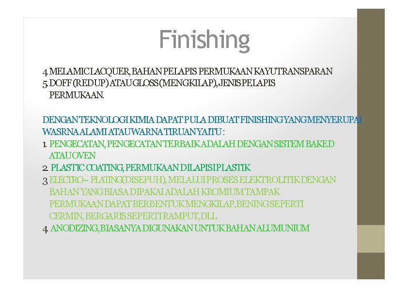 Finishing 4. MELAMICLACQUER, BAHANPELAPIS PERMUKAANKAYUTRANSPARAN 5. DOFF(REDUP) ATAUGLOSS(MENGKILAP), JENISPELAPIS PERMUKAAN. DENGANTEKNOLOGIKIMIADAPATPULA DIBUATFINISHINGYANGMENYERUPAI WASRNAALAMI ATAUWARNATIRUANYAITU: