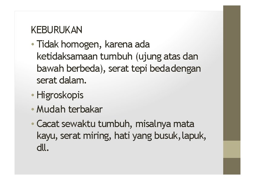 KEBURUKAN • Tidak homogen, karena ada ketidaksamaan tumbuh (ujung atas dan bawah berbeda), serat