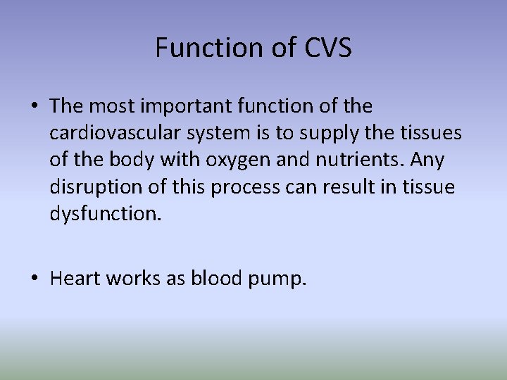 Function of CVS • The most important function of the cardiovascular system is to