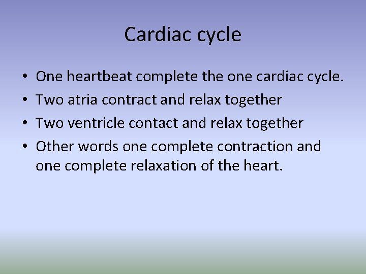 Cardiac cycle • • One heartbeat complete the one cardiac cycle. Two atria contract