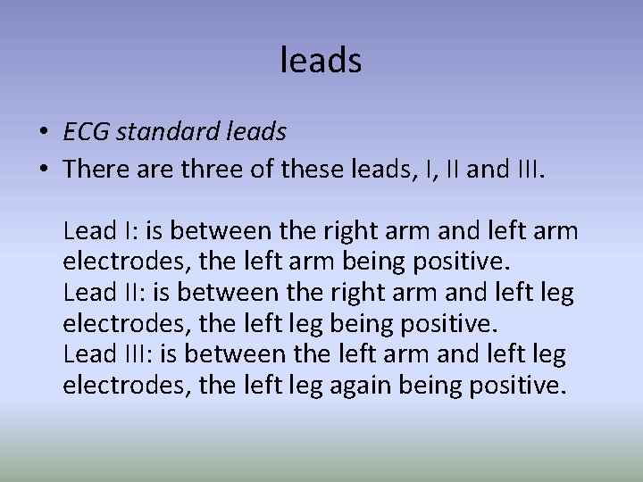 leads • ECG standard leads • There are three of these leads, I, II