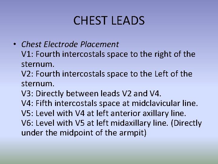 CHEST LEADS • Chest Electrode Placement V 1: Fourth intercostals space to the right