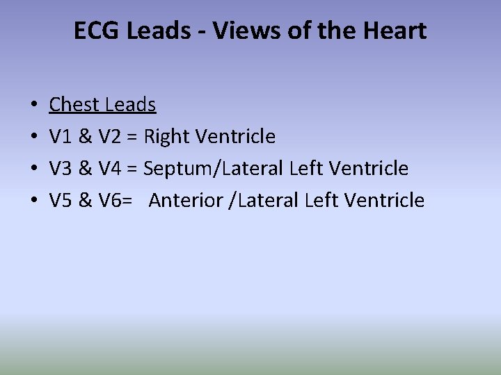 ECG Leads - Views of the Heart • • Chest Leads V 1 &