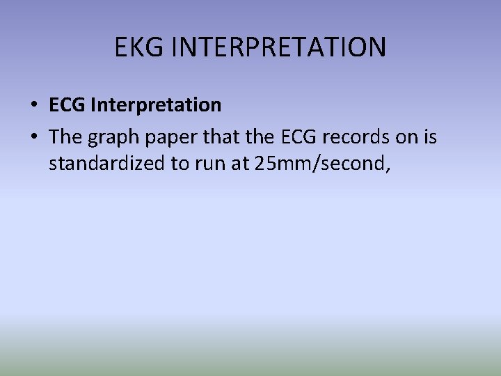 EKG INTERPRETATION • ECG Interpretation • The graph paper that the ECG records on EKG INTERPRETATION • ECG Interpretation • The graph paper that the ECG records on