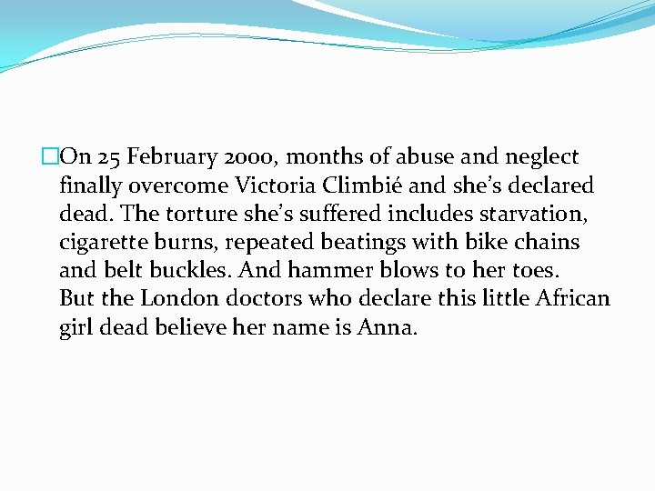 �On 25 February 2000, months of abuse and neglect finally overcome Victoria Climbié and