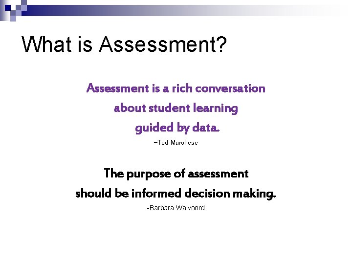 What is Assessment? Assessment is a rich conversation about student learning guided by data.