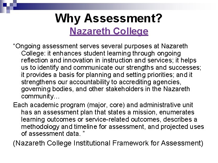 Why Assessment? Nazareth College “Ongoing assessment serves several purposes at Nazareth College: it enhances