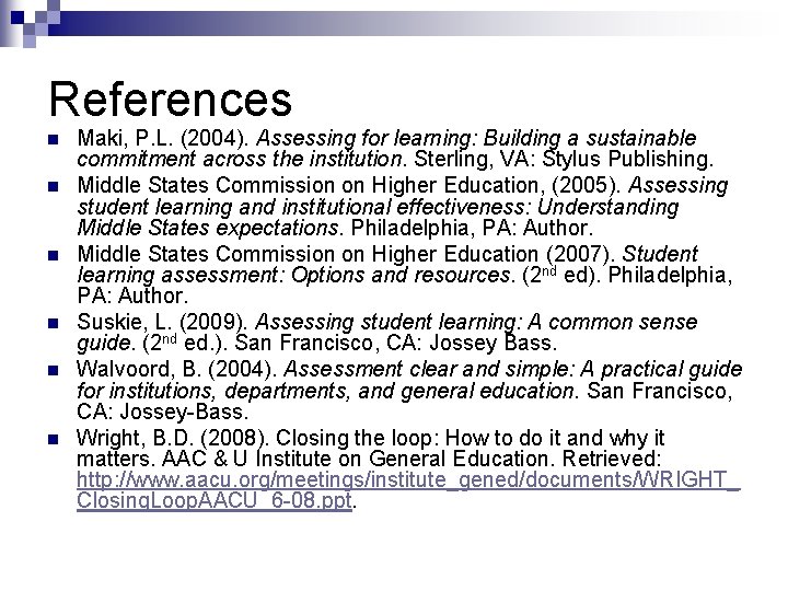 References n n n Maki, P. L. (2004). Assessing for learning: Building a sustainable