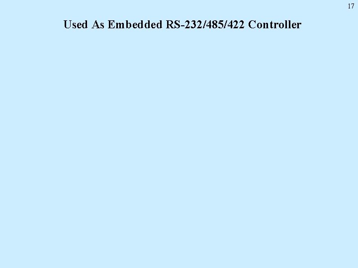 17 Used As Embedded RS-232/485/422 Controller 