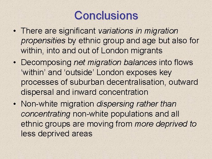 Conclusions • There are significant variations in migration propensities by ethnic group and age