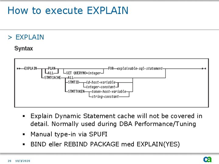 How to execute EXPLAIN > EXPLAIN § Explain Dynamic Statement cache will not be