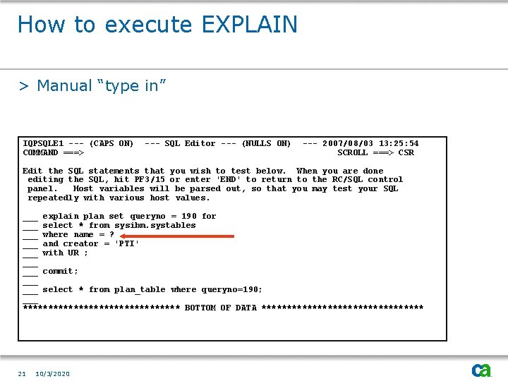 How to execute EXPLAIN > Manual “type in” IQPSQLE 1 --- (CAPS ON) COMMAND