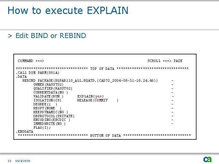 How to execute EXPLAIN > Edit BIND or REBIND COMMAND ===> SCROLL ===> PAGE