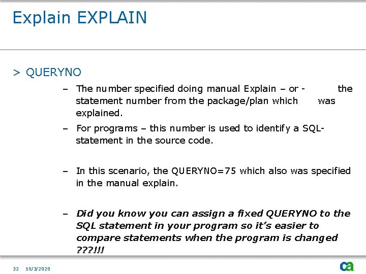 Explain EXPLAIN > QUERYNO – The number specified doing manual Explain – or statement
