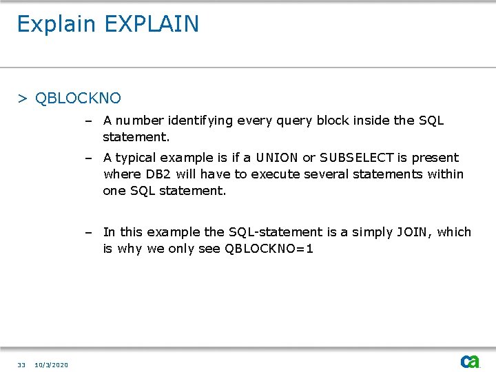 Explain EXPLAIN > QBLOCKNO – A number identifying every query block inside the SQL