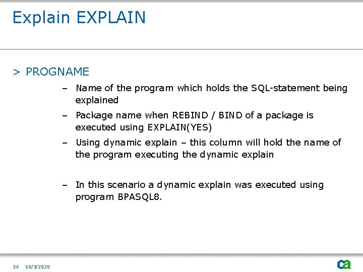 Explain EXPLAIN > PROGNAME – Name of the program which holds the SQL-statement being