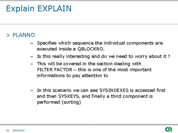 Explain EXPLAIN > PLANNO – Specifies which sequence the individual components are executed inside