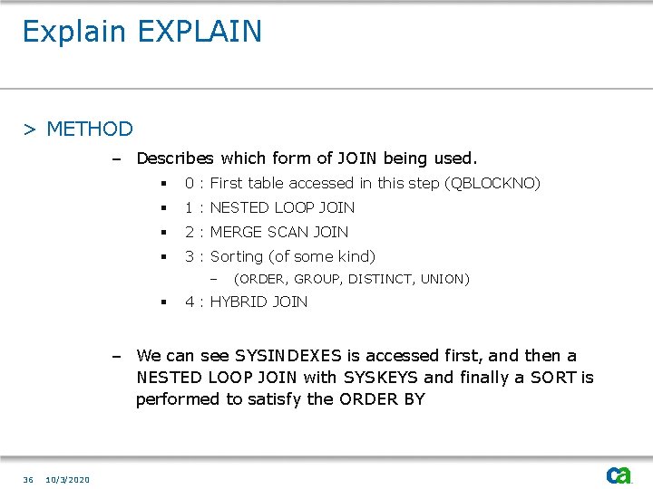 Explain EXPLAIN > METHOD – Describes which form of JOIN being used. § 0