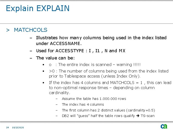 Explain EXPLAIN > MATCHCOLS – Illustrates how many columns being used in the index