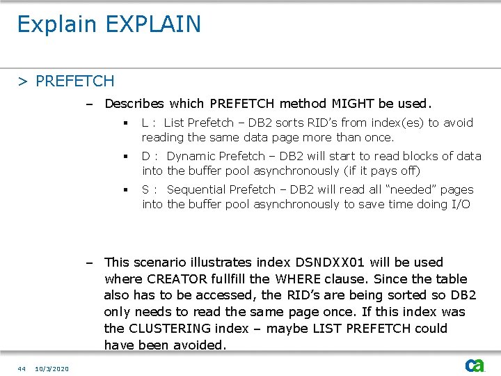 Explain EXPLAIN > PREFETCH – Describes which PREFETCH method MIGHT be used. § L