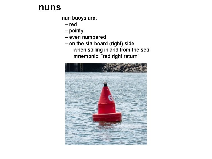 nuns nun buoys are: – red – pointy – even numbered – on the