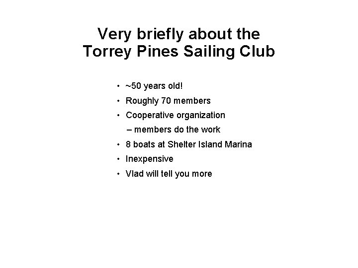 Very briefly about the Torrey Pines Sailing Club • ~50 years old! • Roughly