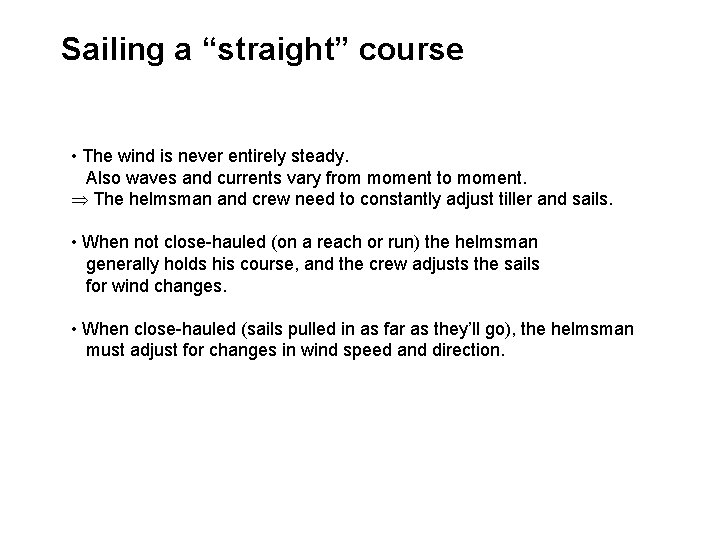 Sailing a “straight” course • The wind is never entirely steady. Also waves and