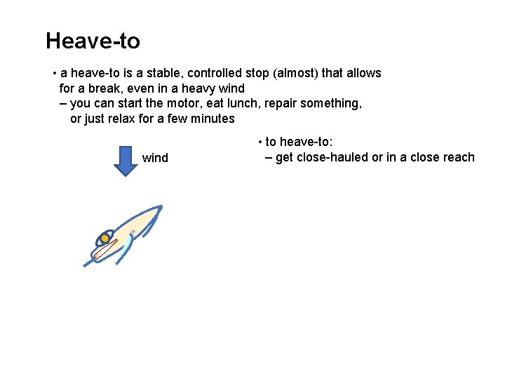 Heave-to • a heave-to is a stable, controlled stop (almost) that allows for a