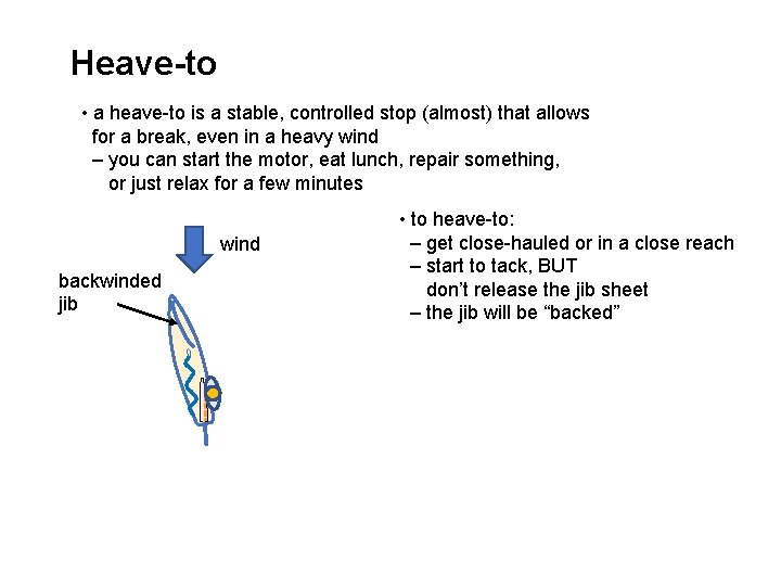 Heave-to • a heave-to is a stable, controlled stop (almost) that allows for a