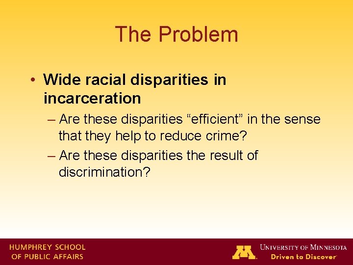 The Problem • Wide racial disparities in incarceration – Are these disparities “efficient” in