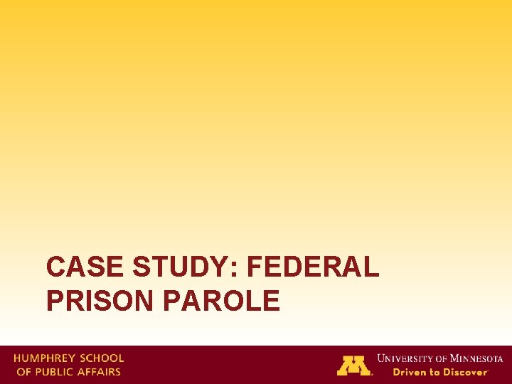CASE STUDY: FEDERAL PRISON PAROLE 