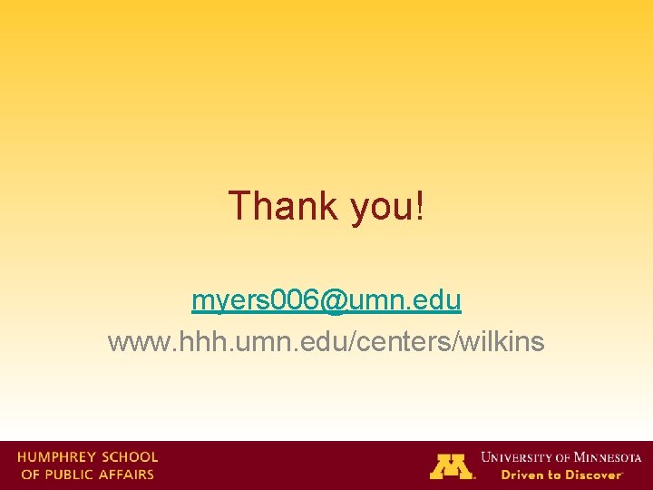 Thank you! myers 006@umn. edu www. hhh. umn. edu/centers/wilkins 