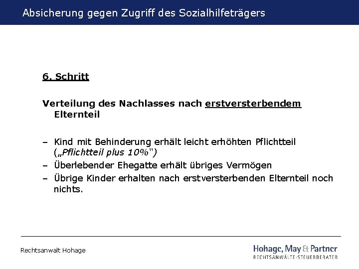 Absicherung gegen Zugriff des Sozialhilfeträgers 6. Schritt Verteilung des Nachlasses nach erstversterbendem Elternteil –