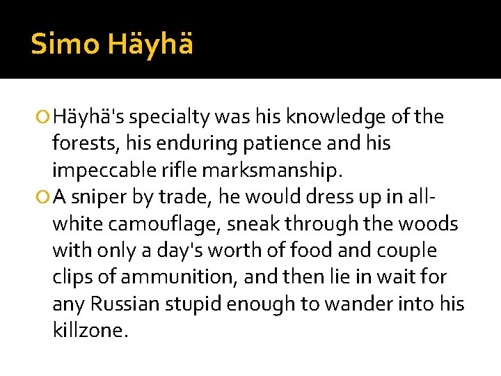 Simo Häyhä's specialty was his knowledge of the forests, his enduring patience and his